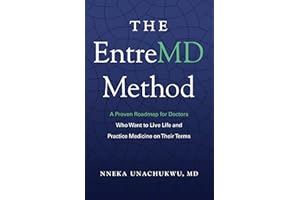 The EntreMD Method: A Proven Roadmap for Doctors Who Want to Live Life and Practice Medicine on Their Terms (EntreMD Business