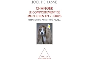 Changer le comportement de mon chien en 7 jours: Hyperactivité, agressivité, peurs… (French Edition)