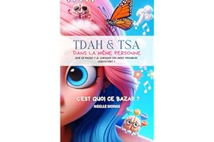 TDAH & TSA - dans la même personne - C'est quoi ce bazar ?!: Que se passe t'il quand ces 2 troubles coexistent dans la même p