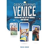 Discovering Venice: Navigating the City of Bridges and Dreams