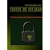 Introdução aos Testes de Invasão: Técnicas de ataque para melhorar suas defesas