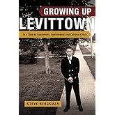 Growing Up Levittown: In a Time of Conformity, Controversy and Cultural Crisis