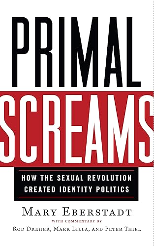 Download Primal Screams: How the Sexual Revolution Created Identity Politics PDF