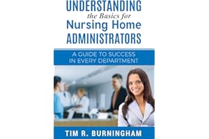 Understanding the Basics for Nursing Home Administrators: A Guide to Success in Every Department
