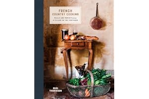 French Country Cooking: Meals and Moments from a Village in the Vineyards: A Cookbook