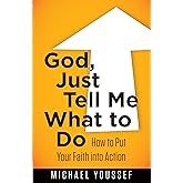 God, Just Tell Me What to Do: How to Put Your Faith into Action (Leading the Way Through the Bible)