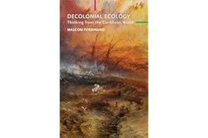 Decolonial Ecology: Thinking from the Caribbean World