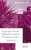 Es genügt, dass die Schönheit unseren Überdruss streift ...: Aphorismen (Reclam Taschenbuch, Band 20484)