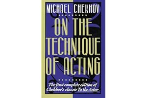 On the Technique of Acting: The First Complete Edition of Chekhov's Classic To the Actor ―A Guide for Mastering Acting Princi