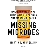 Missing Microbes: How the Overuse of Antibiotics Is Fueling Our Modern Plagues