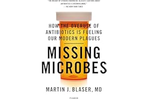 Missing Microbes: How the Overuse of Antibiotics Is Fueling Our Modern Plagues