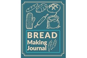 BREAD Making Journal: A journal and cookbook Gift for bread lovers and bakers to record and collect all the favorite bread recipes