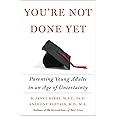 You're Not Done Yet: Parenting Young Adults in an Age of Uncertainty