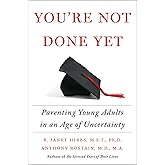 You're Not Done Yet: Parenting Young Adults in an Age of Uncertainty