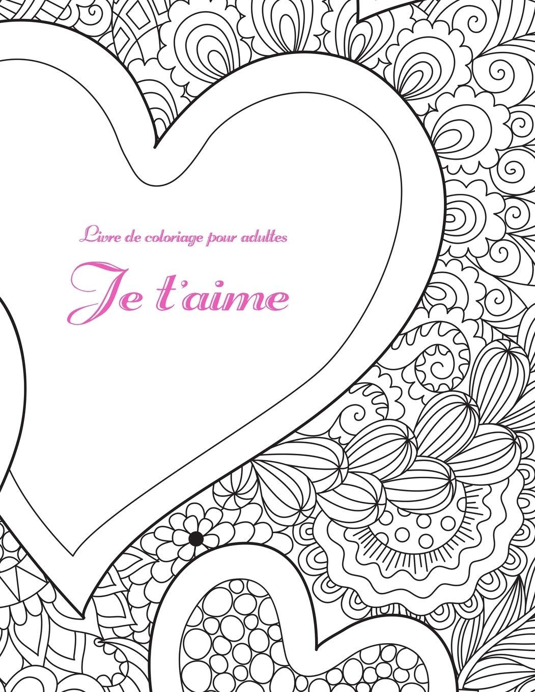 Buy Livre De Coloriage Pour Adultes Je T Aime 1 Book Online At Low Prices In India Livre De Coloriage Pour Adultes Je T Aime 1 Reviews Ratings Amazon In