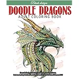 Doodle Dragons: Adult Coloring Book (Stress Relieving Creative Fun Drawings to Calm Down, Reduce Anxiety & Relax.)