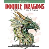 Doodle Dragons: Adult Coloring Book (Stress Relieving Creative Fun Drawings to Calm Down, Reduce Anxiety & Relax.)