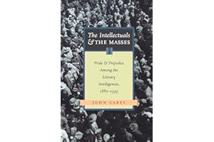 The Intellectuals and the Masses: Pride and Prejudice Among the Literary Intelligensia, 1880-1939