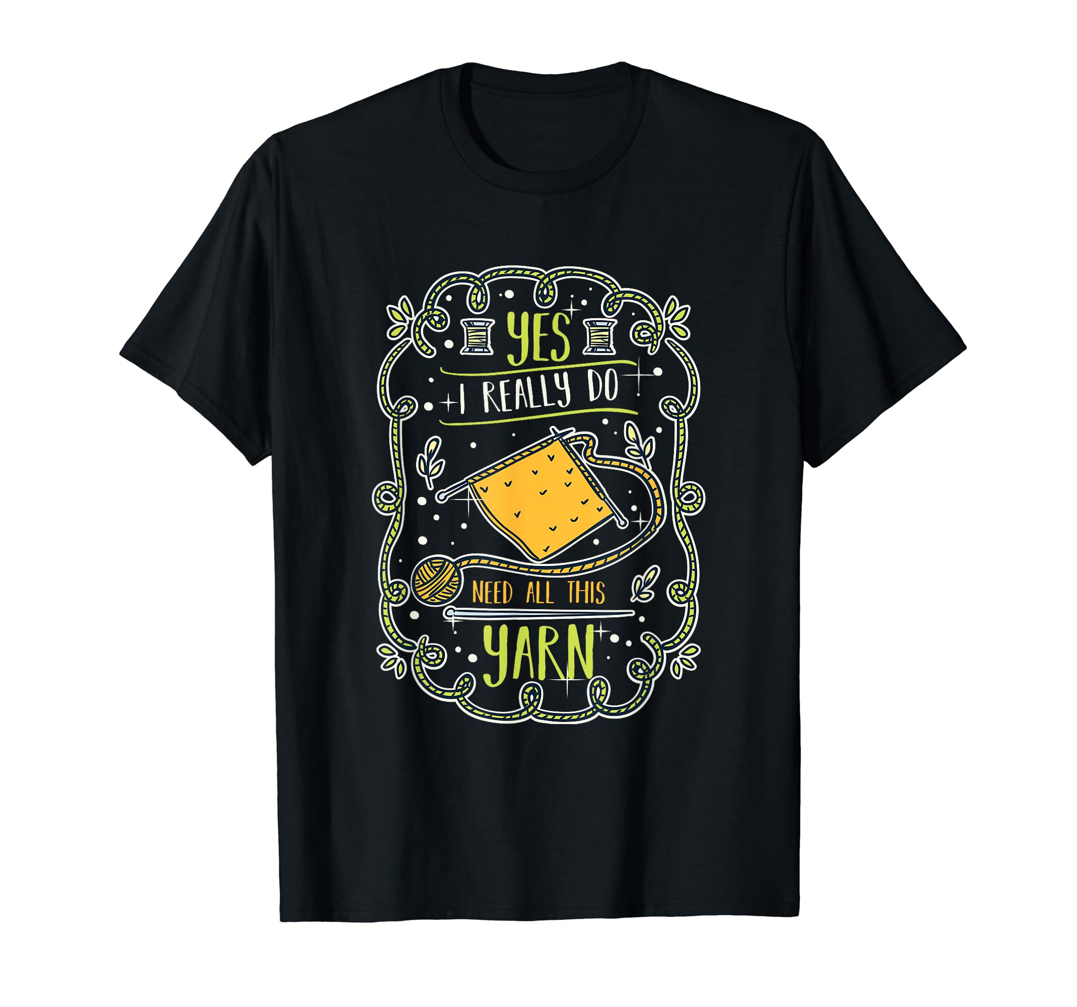 Yes I Really Do Need All This Yarn Knitter Queen Knitting T-Shirt