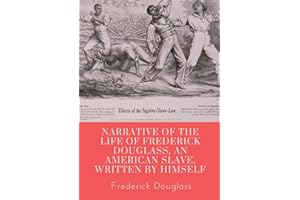 Narrative of the life of Frederick Douglass, an American slave, written by himself: A 1845 memoir and treatise on abolition written by orator and former slave Frederick Douglass