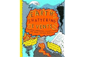 Earth-Shattering Events: Volcanoes, earthquakes, cyclones, tsunamis and other natural disasters