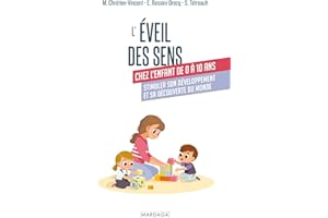 L'éveil des sens chez l'enfant de 0 à 10 ans: Stimuler son développement et sa découverte du monde (French Edition)