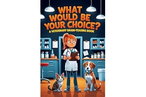 What Would Be Your Choice?: A Veterinary Brain-Teasing Book