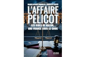 L'AFFAIRE PELICOT - Les viols de Mazan: GRANDES AFFAIRES CRIMINELLES - ENQUÊTES ET VÉRITÉS