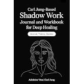 Carl Jung&ndash;Based Shadow Work Journal and Workbook for Deep Healing: Guided Prompts for Emotional Healing, Trauma Recovery, and Mindful Living
