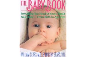 The Baby Book: Everything You Need to Know About Your baby From Birth to Age Two