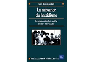 La Naissance du hassidisme: Mystique rituel et société (XVIII-XX° siècle) (French Edition)