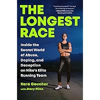 The Longest Race: Inside the Secret World of Abuse, Doping, and Deception on Nike's Elite Running Team