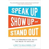 Speak Up, Show Up, and Stand Out: The 9 Communication Rules You Need to Succeed