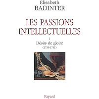 Les passions intellectuelles tome I: I Désirs de gloire (1735-1751) (Documents) (French Edition) book cover Les passions intellectuelles tome I: I Désirs de gloire (1735-1751) (Documents) (French Edition) book cover