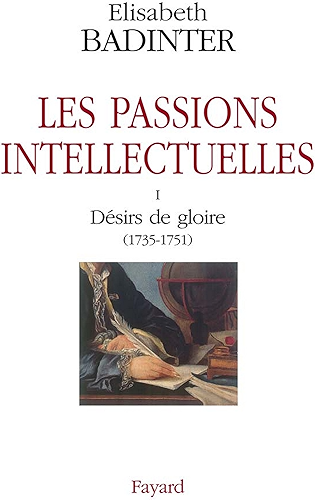 Download Les passions intellectuelles tome I : I Désirs de gloire (1735-1751) (Documents) PDF