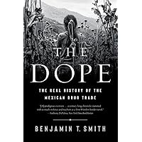 The Dope: The Real History of the Mexican Drug Trade: Smith