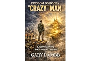 Kingdom Logic of a Crazy Man: Kingdom Thinking is Craziness to the World