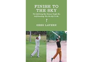 Finish To The Sky: The Golf Swing Moe Norman Taught Me: Golf Knowledge Was His Gift To Me