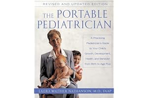 The Portable Pediatrician, Second Edition: A Practicing Pediatrician's Guide to Your Child's Growth, Development, Health, and