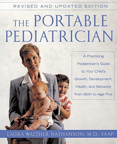 The Portable Pediatrician: A Practicing Pediatrician's Guide to Your ...