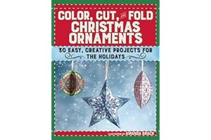 Color, Cut, and Fold Christmas Ornaments: 30 Easy, Creative Projects for the Holidays