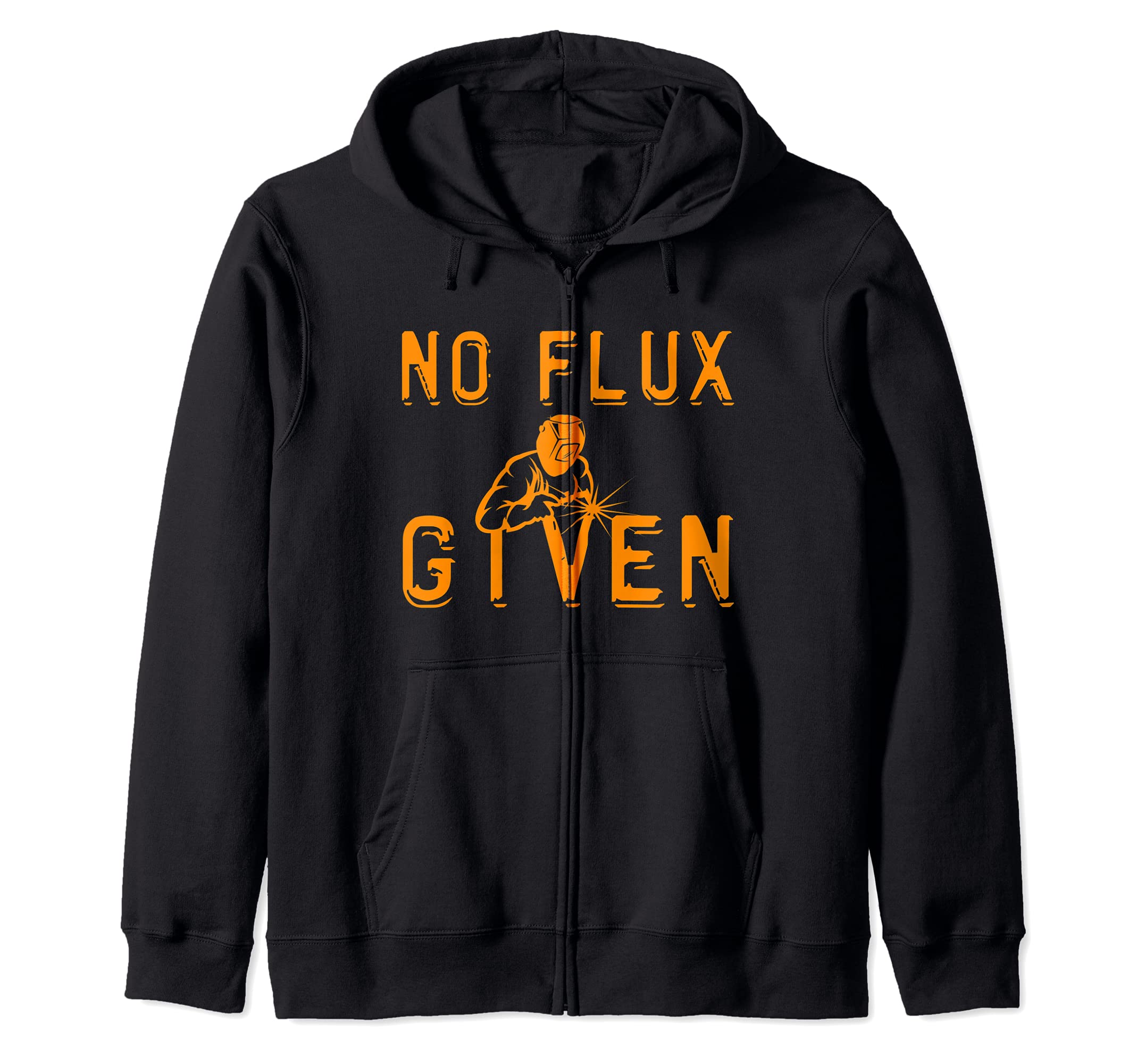 No Flux Given Welder Engineer Fabrication Engineering Zip Hoodie