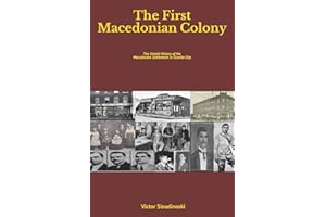The First Macedonian Colony: The Untold History of the Macedonian Settlement in Granite City (Macedonians of America)