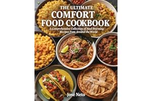 THE ULTIMATE COMFORT FOOD COOKBOOK: A Comprehensive Collection of Soul-Warming Recipes from Around the World (Cookbooks & Cul