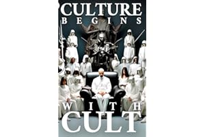Culture Begins With Cult: New Theory on the Culturogenesis, Charismatic Leadership, Apostolic Succession, Ideology, and Psychology of New Religious Movements: The Cultic Dominion of Start-Up Religions
