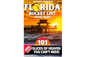 Florida Natural Wonders: 101 Slices Of Heaven That You Can’t Miss When Visiting Florida | The Ultimate Bucket List and Adventure Guide To Live Experiences That Will Leave You Breathless