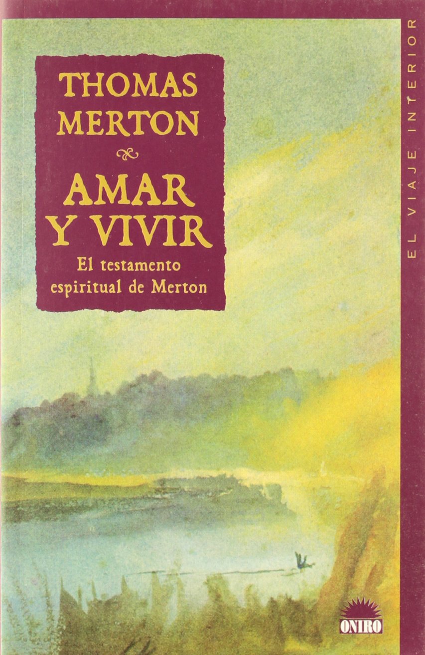 Portada de Amar Y Vivir / Love and Living: El Testamento Espiritual De Merton/ the Spiritual Testament of Merton. (El Viaje Interior / Inner Journey)