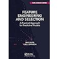 Feature Engineering and Selection (Chapman & Hall/CRC Data Science Series)