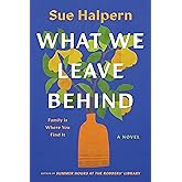 What We Leave Behind: A Powerful Story of Family Secrets, Unexpected Friendships, and Belonging