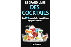 Le Grand Livre Des Cocktails: Les 160 cocktails les plus délicieux à préparer soi-même ! (French Edition)